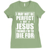 i may not be perfect but jesus thinks i'm to die for Ladies Fitted T-Shirt