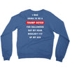 i was going to be a trump voter for halloween but my head wouldn't fit Crewneck Sweatshirt