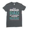 i'm a proud dad of freaking awesome nurse Ladies Fitted T-Shirt