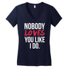 nobody loves you like i do Women's V-Neck T-Shirt