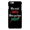 who need santa when you have daddy iPhone 6/6s Plus Case