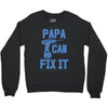 papa can fix it Crewneck Sweatshirt