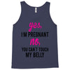 Yes I Am Pregnant No You Can't Touch My Belly Tank Top
