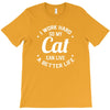 I Work Hard So My Cat Can Live A Better Life T-Shirt