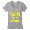 never trust the living Women's V-Neck T-Shirt