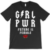 Girl Power Future Is Female T-Shirt