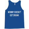 mommy doesn't get drunk Tank Top