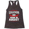Legends Are Born In August Racerback Tank