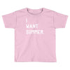 i want summer Toddler T-shirt