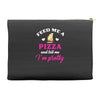 feed me a pizza and tell me i'm pretty Accessory Pouches