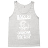 Back Off I Have A Crazy Grandpa And I am not Afraid To Use Him Tank Top