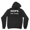 nope not today Unisex Hoodie