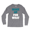 wake up for What Long Sleeve Shirts