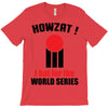 HOWZAT I BAT FOR THE WORLD SERIES T-Shirt