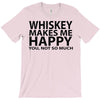 whiskey makes me happy you not so much T-Shirt