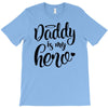 Daddy is my Hero T-Shirt