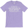 old enough to know better T-Shirt
