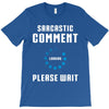 sarcastic comment loading T-Shirt