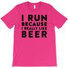 i run because i really like beer T-Shirt