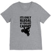 it's only illegal if you get caught V-Neck Tee