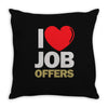 i love job offers Throw Pillow