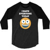 i hate everyone today 3/4 Sleeve Shirt