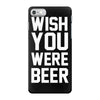 wish you were beer funny iPhone 7 Case