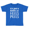 it's just a bunch of hocus pocus Toddler T-shirt