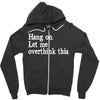 hang on let me overthink this Zipper Hoodie
