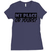 my place or yours Ladies Fitted T-Shirt