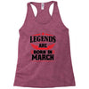 Legends Are Born In March Racerback Tank