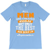 all men are created equal but only the best are born in september T-Shirt