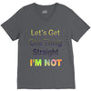 let's get one thing straight im not V-Neck Tee
