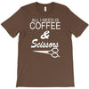 all i need is coffee sciossors T-Shirt