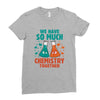 We Have So Much Chemistry Together Ladies Fitted T-Shirt