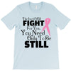the lord will fight for you, you need only to be still T-Shirt