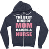 the best kind of mom raises a nurse Zipper Hoodie