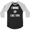 i woke up like this 3/4 Sleeve Shirt