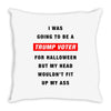 i was going to be a trump voter for halloween but my head wouldn't fit Throw Pillow