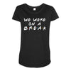 we were on a break Maternity Scoop Neck T-shirt