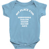 no place for homophobia sexism racism hate Baby Onesie