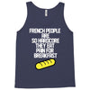 french people are so hard they eat pain for breakfast Tank Top