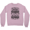 Real Kings Are Born On December 15 Crewneck Sweatshirt