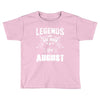 Legends Are Born In August Toddler T-shirt