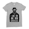 i am the one who knocks Ladies Fitted T-Shirt