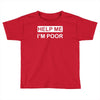 help me, i'm poor Toddler T-shirt