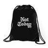 not today Drawstring Bags