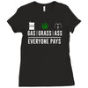 gas, grass or ass everyone pays Ladies Fitted T-Shirt