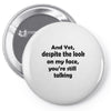 and yet despite the look Pin-back button