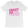 crazy exgirl friend T-Shirt